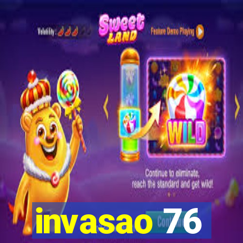 invasao 76