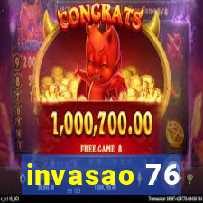 invasao 76