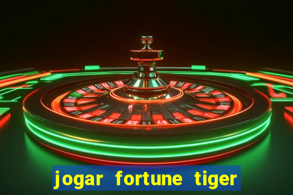 jogar fortune tiger de gra莽a