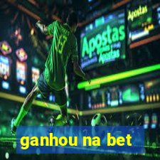 ganhou na bet