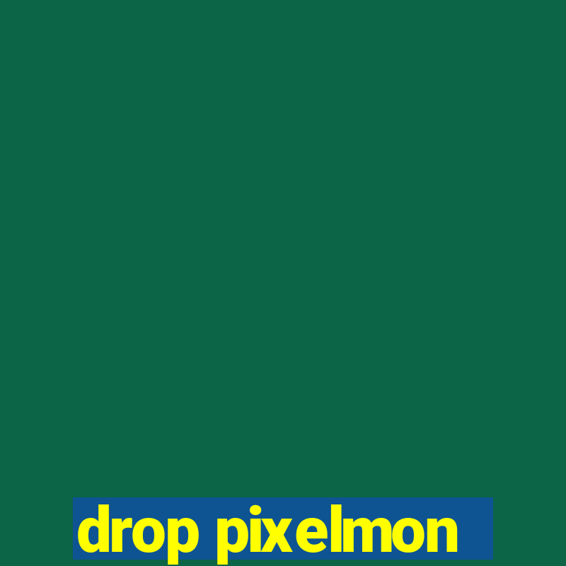 drop pixelmon