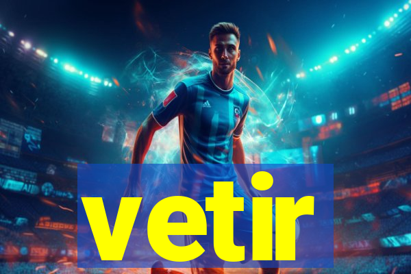 vetir