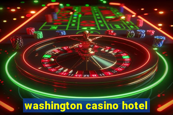 washington casino hotel