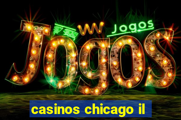 casinos chicago il