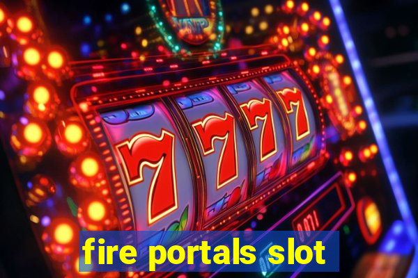 fire portals slot