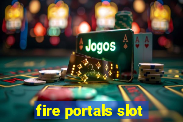 fire portals slot