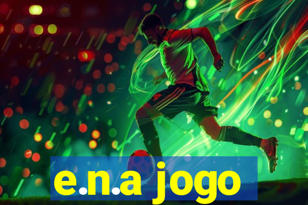 e.n.a jogo