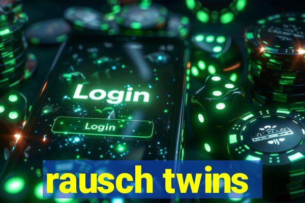 rausch twins