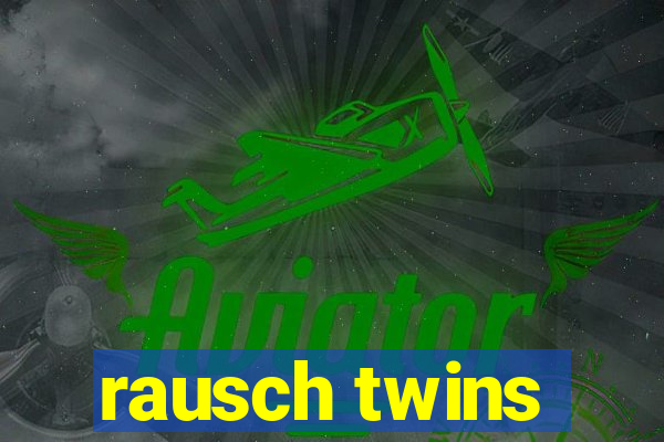 rausch twins