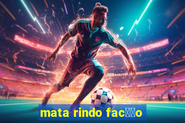 mata rindo fac莽茫o