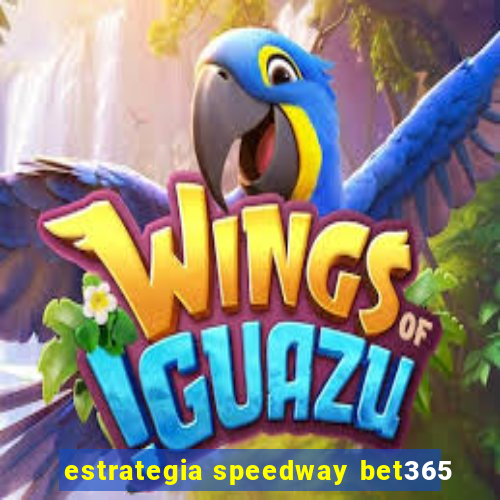 estrategia speedway bet365