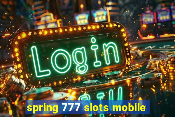 spring 777 slots mobile