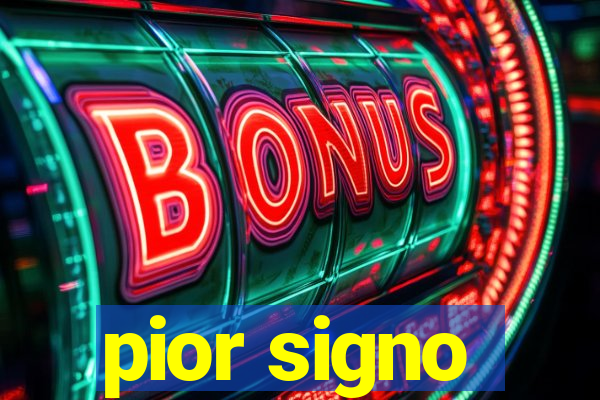 pior signo