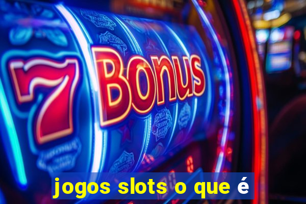 jogos slots o que é