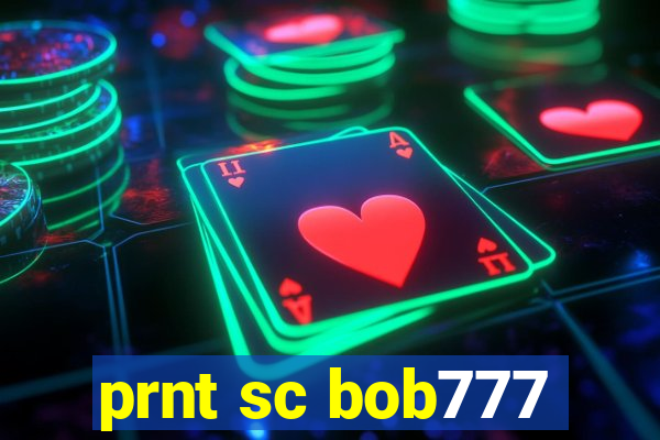 prnt sc bob777