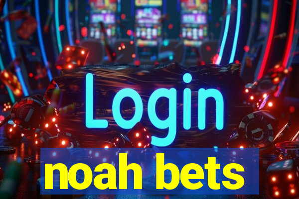 noah bets