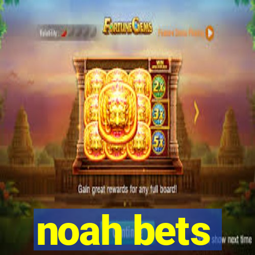 noah bets