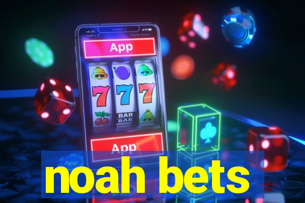 noah bets