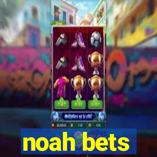 noah bets