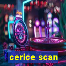 cerice scan