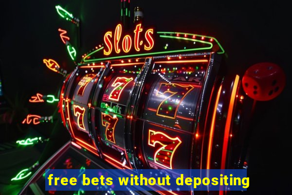 free bets without depositing