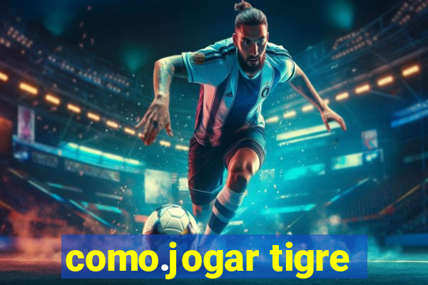 como.jogar tigre