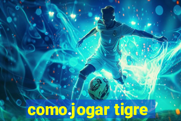 como.jogar tigre