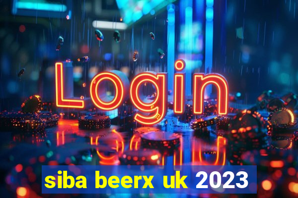 siba beerx uk 2023