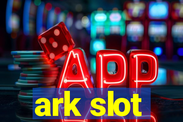 ark slot