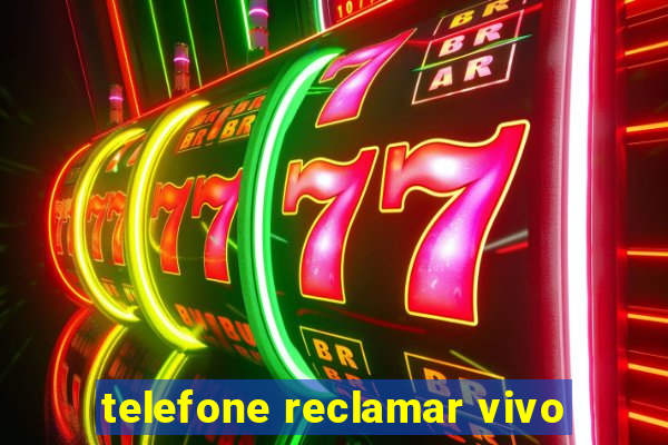 telefone reclamar vivo