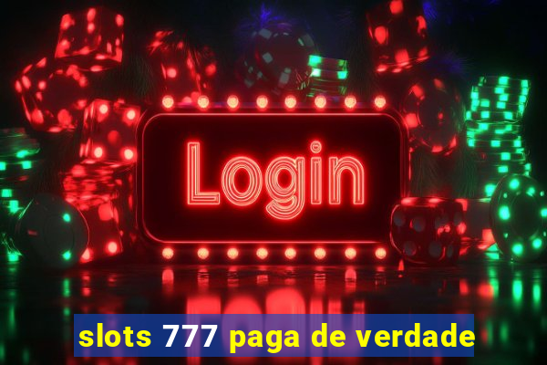 slots 777 paga de verdade