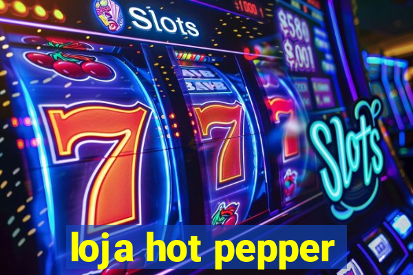 loja hot pepper