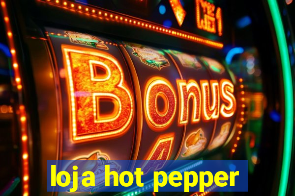 loja hot pepper