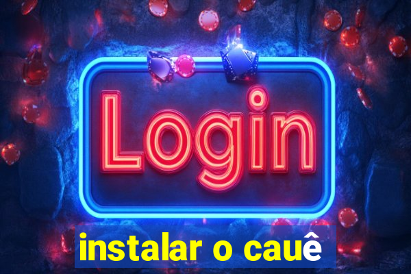 instalar o cauê