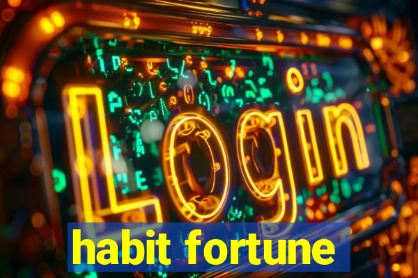 habit fortune