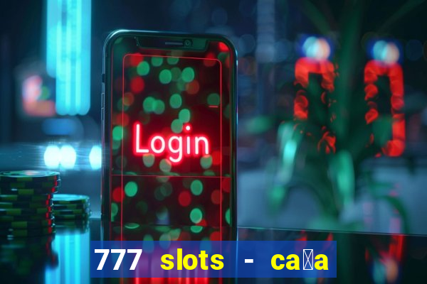 777 slots - ca莽a n铆quel gr谩tis