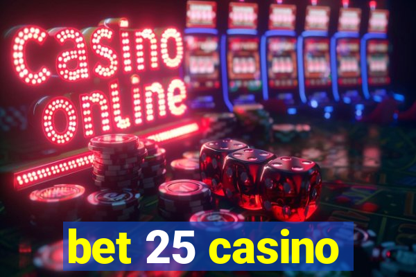 bet 25 casino