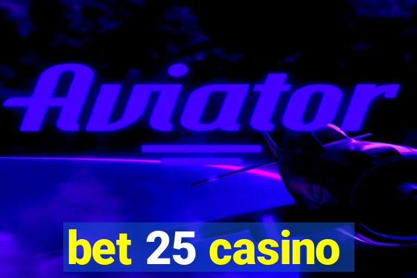 bet 25 casino