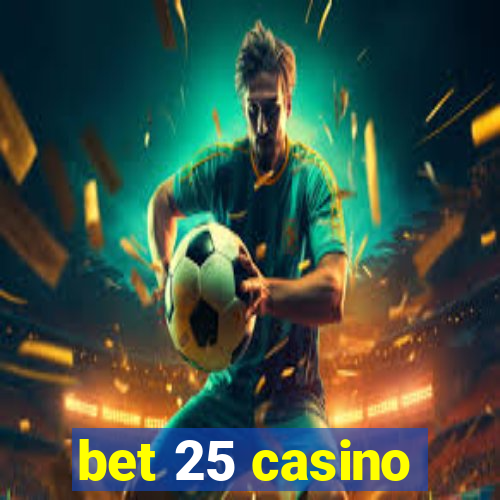 bet 25 casino