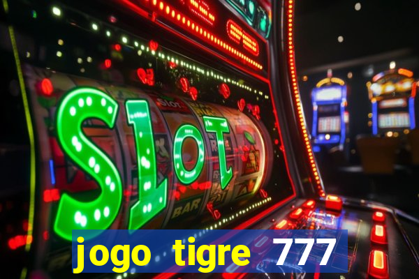 jogo tigre 777 como jogar