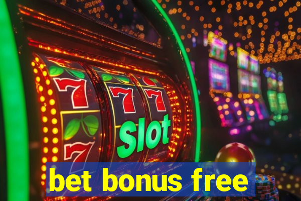 bet bonus free