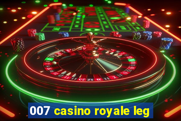 007 casino royale leg