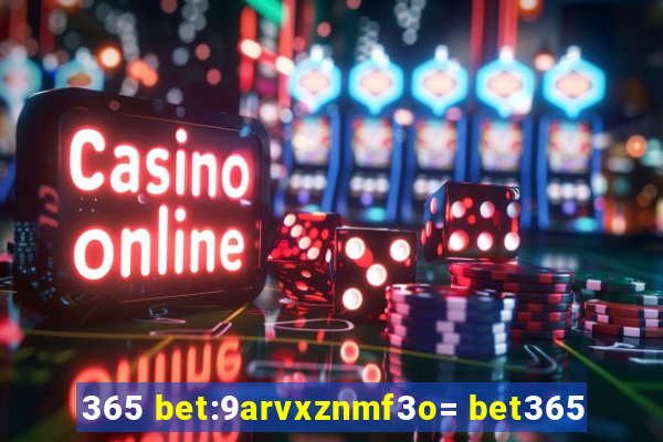 365 bet:9arvxznmf3o= bet365