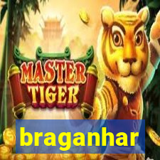 braganhar