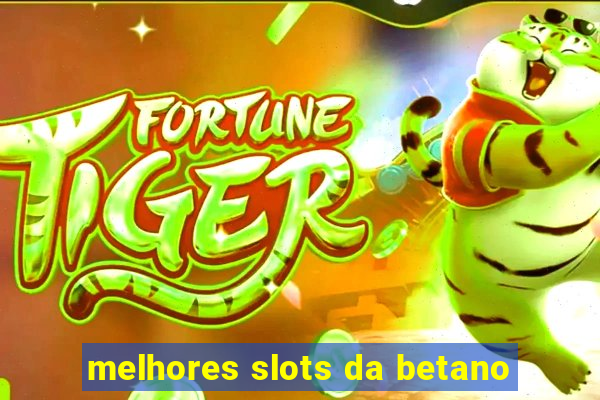 melhores slots da betano