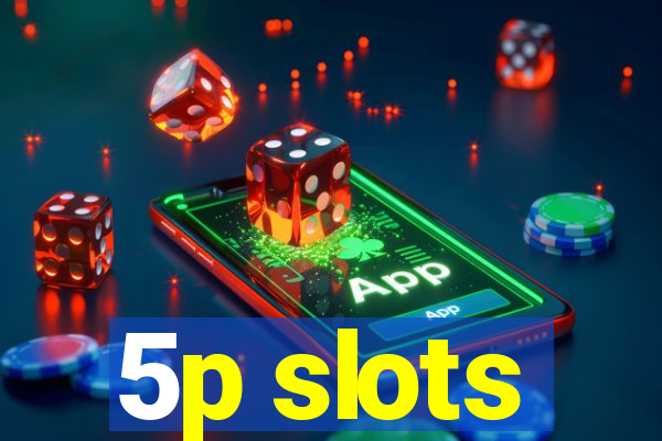 5p slots