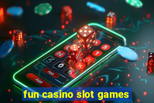 fun casino slot games