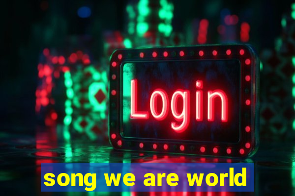 song we are world