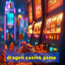 dragon casino game