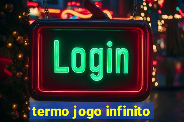 termo jogo infinito